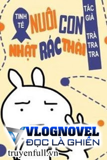 Tinh Tế Chi Nuôi Nhãi Con Nhặt Rác Thải